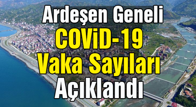 Ardeşen Geneli COVİD-19 Vaka Sayıları Açıklandı