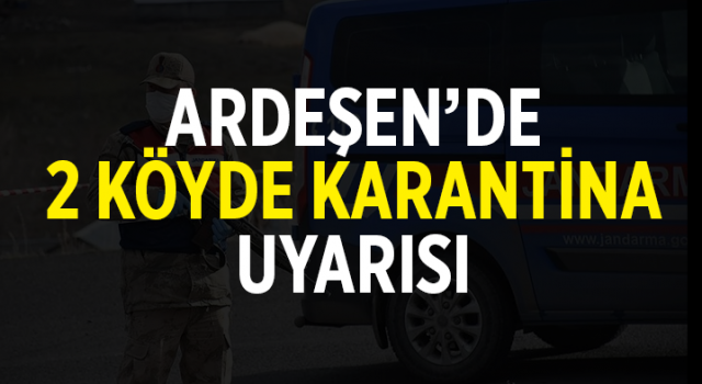 Ardeşen'de 2 Köyde Karantina Riski