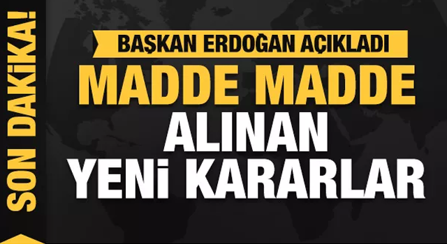 Başkan Erdoğan alınan kararları açıkladı