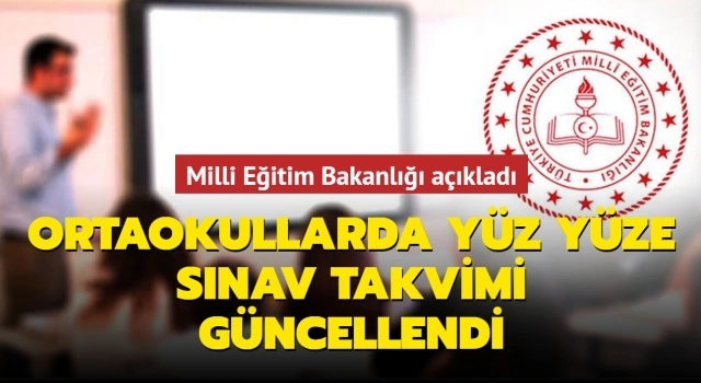 Ortaokullarda Yüz Yüze Sınav Takvimi Açıklaması