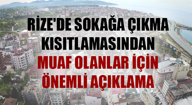 Sokağa Çıkma Yasağından Muaf Olanlar için önemli açıklama