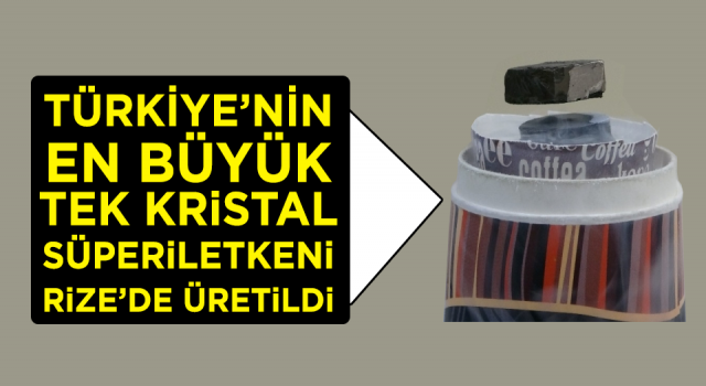 Türkiye’nin en büyük tek kristal süperiletkeni Rize’de üretildi