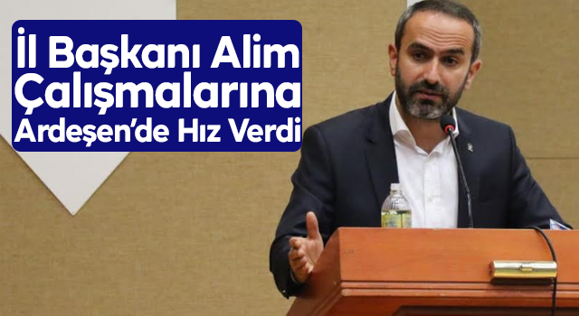 İl Başkanı Alim Çalışmalarına Hız Verdi