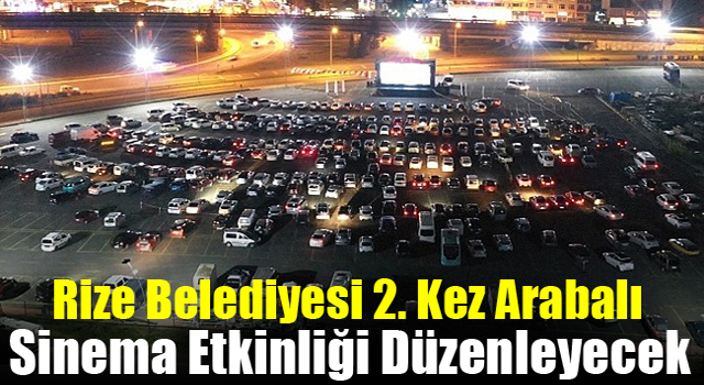 Rize Belediyesi 2. Kez Arabalı Sinema Etkinliği Düzenleyecek