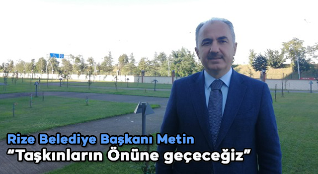 Rize Belediye Başkanı Rahmi Metin dere ıslah çalışmaları ve alt yapı ile ilgili konuştu