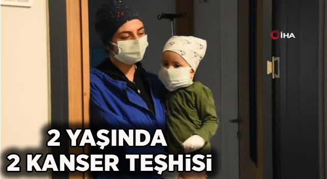 2 yaşında 2 kanser teşhisi konuldu