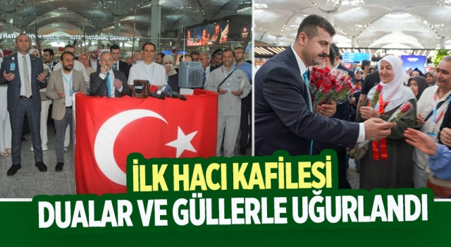 İlk hacı kafilesi dualar ve güllerle uğurlandı