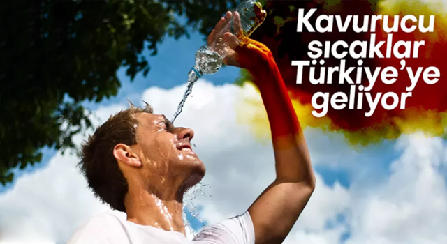 Kavurucu sıcaklar Türkiye'ye geliyor