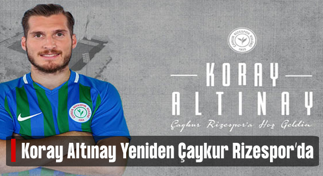 Koray Altınay Yeniden Çaykur Rizespor'da