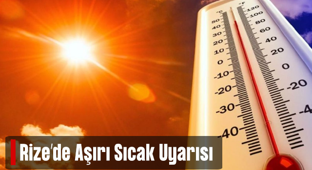 Rize İl Sağlık Müdürlüğünden "Aşırı Sıcak" Uyarısı