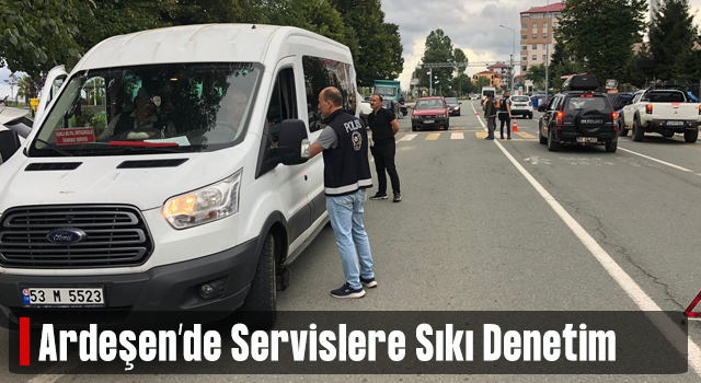 Ardeşen'de okul servislerine sıkı denetim