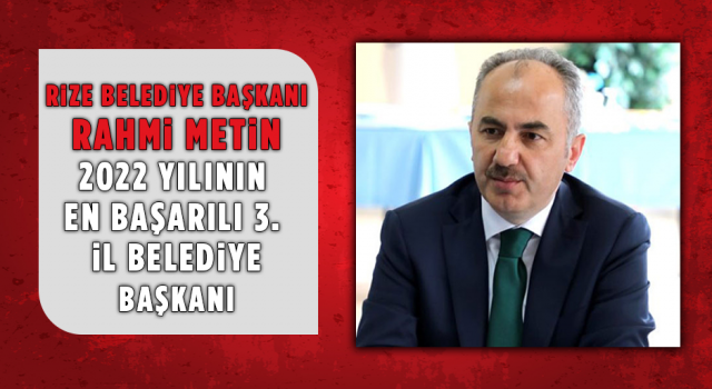 Rize Belediye Başkanı Rahmi Metin 2022 Yılının En Başarılı 3. İl Belediye Başkanı