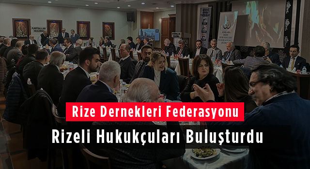 Rize Dernekleri Federasyonu Rizeli Hukukçuları Buluşturdu