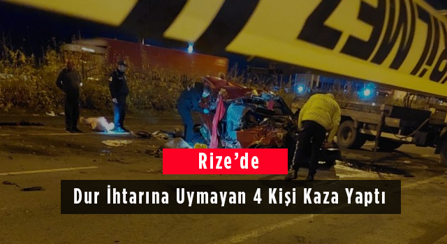 Rize'de Dur İhtarına Uymayan 4 Kişi Kaza Yaptı