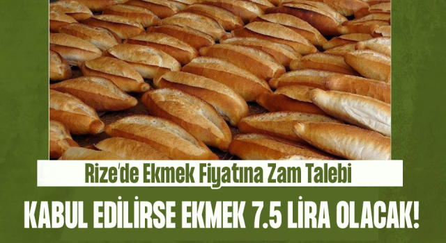 Rize'de Ekmeğe Zam Talebi: Ekmek 7,5 Lira Olacak