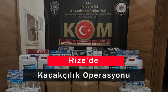 Rize’de Kaçakçılık Operasyonu