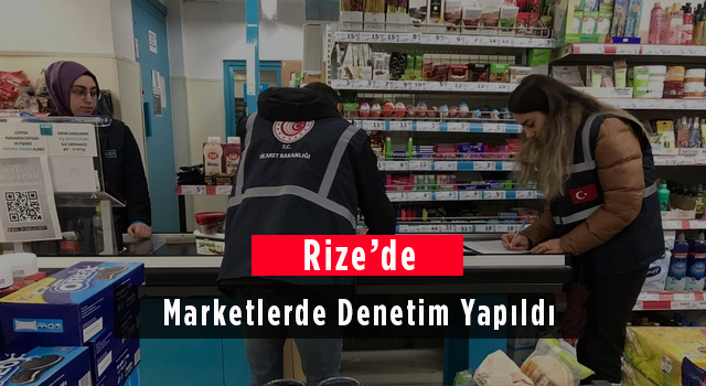 Rize'de Marketlerde Denetim Yapıldı