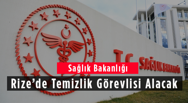 Sağlık Bakanlığı Rize’de Temizlik Görevlisi Alacak