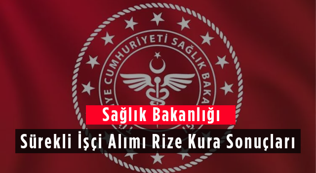 Sağlık Bakanlığı Sürekli İşçi Alımı Rize Kura Sonuçları