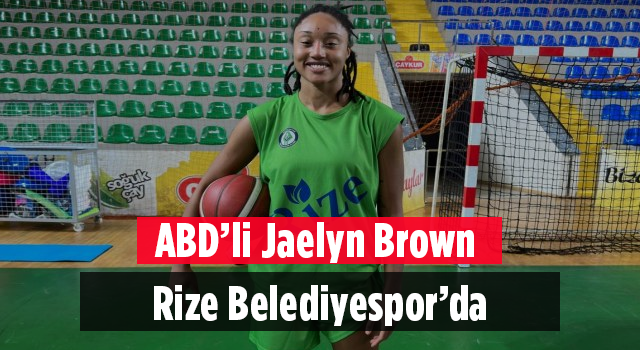 ABD’li Jaelyn Brown Rize Belediyespor’da