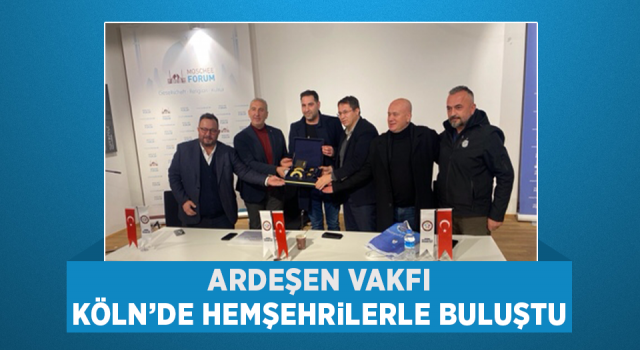 Ardeşen Vakfı Köln'de Hemşehrilerle Buluştu