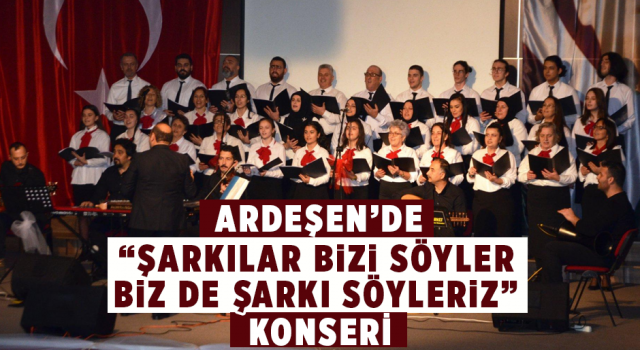 Ardeşen'de 'Şarkılar Bizi Söyler Biz de Şarkı Söyleriz' Konseri