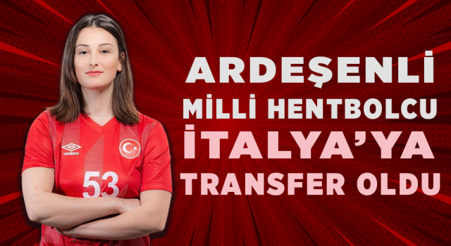 Ardeşenli Milli Hentbolcu İtalya'ya Transfer Oldu