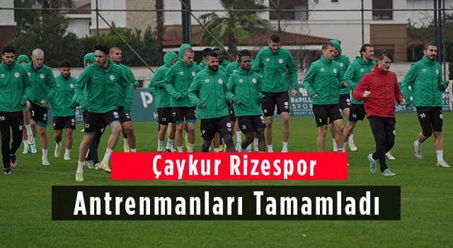 Çaykur Rizespor Antrenmanları Tamamladı