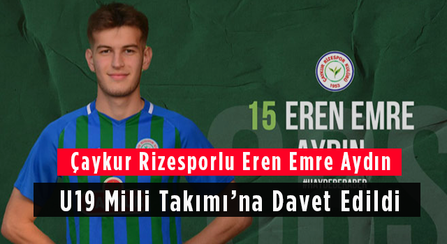 Çaykur Rizesporlu Eren Emre Aydın U19 Milli Takımı’na Davet Edildi