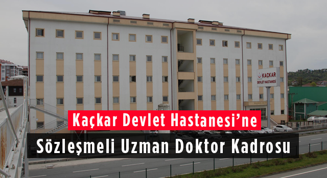 Kaçkar Devlet Hastanesi’ne Sözleşmeli Uzman Doktor Kadrosu