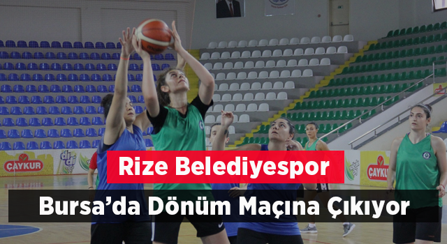 Rize Belediyespor Bursa'da Dönüm Maçına Çıkıyor