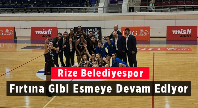 Rize Belediyespor Fırtına Gibi Esmeye Devam Ediyor