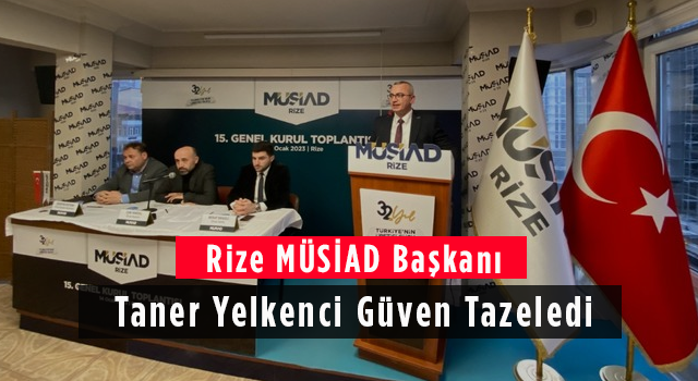 Rize MÜSİAD Başkanı Taner Yelkenci Güven Tazeledi