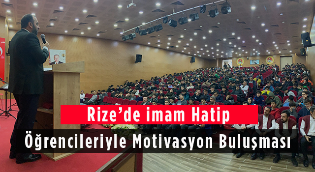 Rize’de İmam Hatip Öğrencileriyle Motivasyon Buluşması