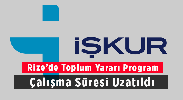 Rize'de Toplum Yararı Program Çalışma Süresi Uzatıldı