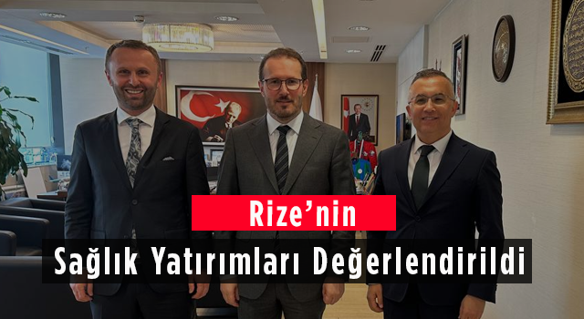 Rize'nin Sağlık Yatırımları Değerlendirildi