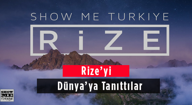 Rize’yi Dünya’ya Tanıttılar