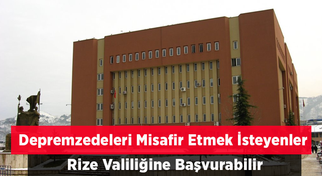 Depremzedeleri Rize’de Evlerinde Konaklatmak İsteyenlerin Başvuruları Alınmaya Başlandı