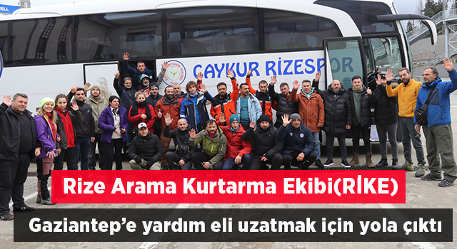 Rize Valiliğinin öncülüğünde Rize Arama Kurtarma Ekibi (RİKE) Gaziantep’e yardım eli uzatmak için yola çıktı.