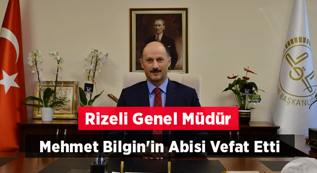 Rizeli Genel Müdür Mehmet Bilgin'in Abisi Vefat Etti