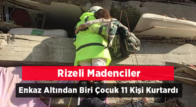 Rizeli madenciler Kahramanmaraş'ta 11 kişiyi enkazdan kurtardı