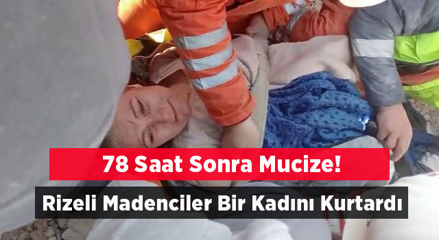 Rizeli Madenciler Kahramanmaraş’ta Bir Vatandaşı Depremden 78 Saat Sonra Kurtardı