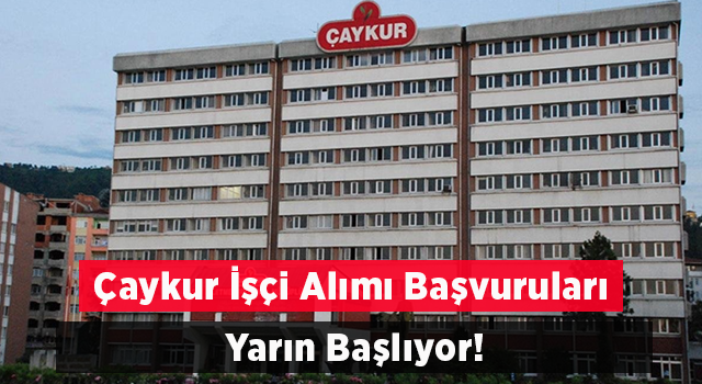 ÇAYKUR Mevsimlik İşçi Başvuruları Yarın Başlıyor.