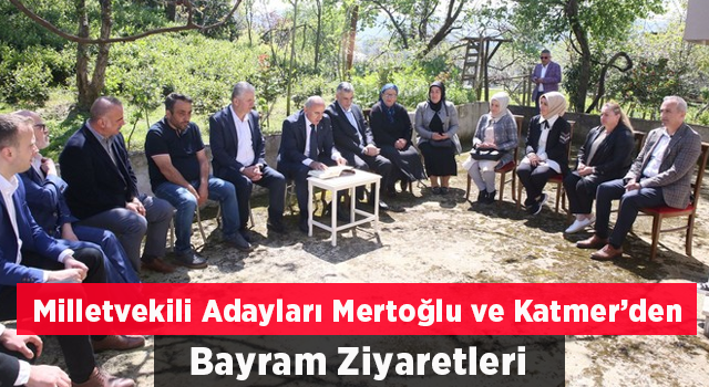 AK Parti Rize Milletvekili Adayları Mertoğlu ve Katmer’den Şehit Ailelerine Bayram Ziyareti