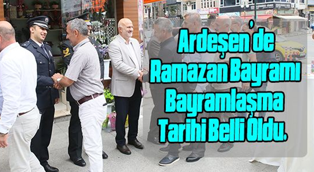 Ardeşen’de Ramazan Bayramlaşması Tarihi Belli Oldu.