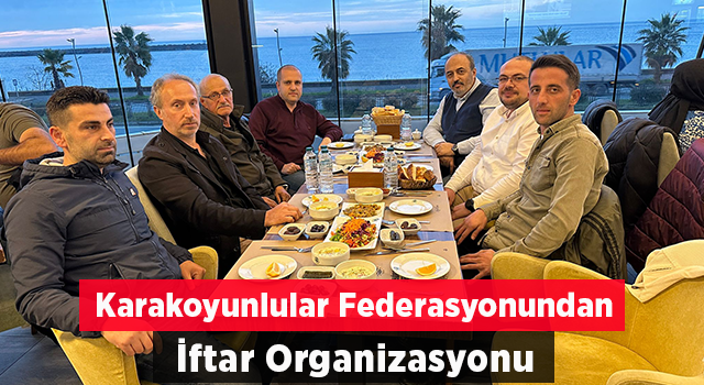 Karakoyunlular Federasyonundan İftar Organizasyonu