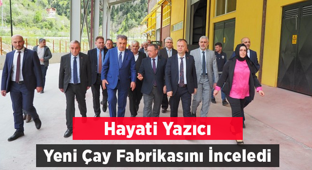 Yazıcı, ÇAYKUR’un Yeni Çay Fabrikasında İncelemede Bulundu