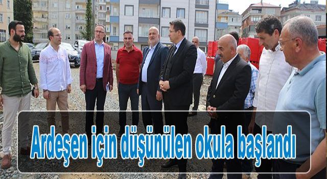 Ardeşen İçin Düşünülen Okula Başlandı