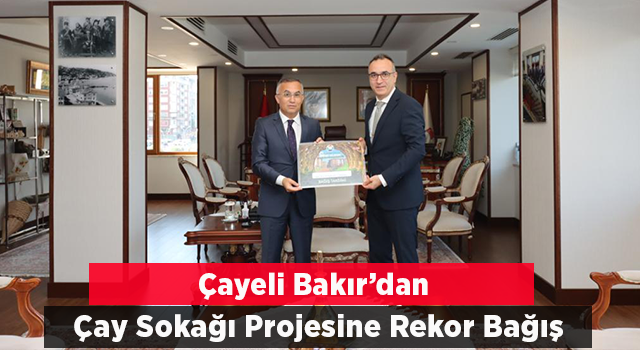 Çayeli Bakır İşletmelerinden Çay Sokağı Projesine Rekor Bağış