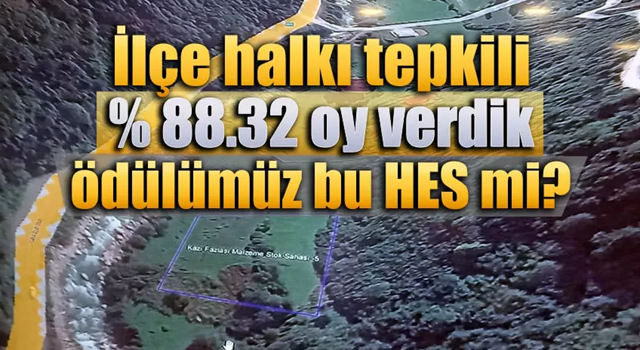 İlçe halkı tepkili: ‘% 88.32 oy verdik ödülü bu HES mi’